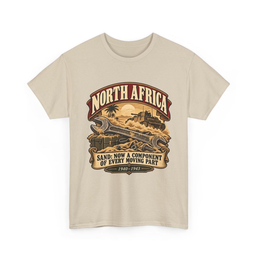 North Africa T-Shirt — “Sand: Now a Component of Every Moving Part” WWII Humour Tee