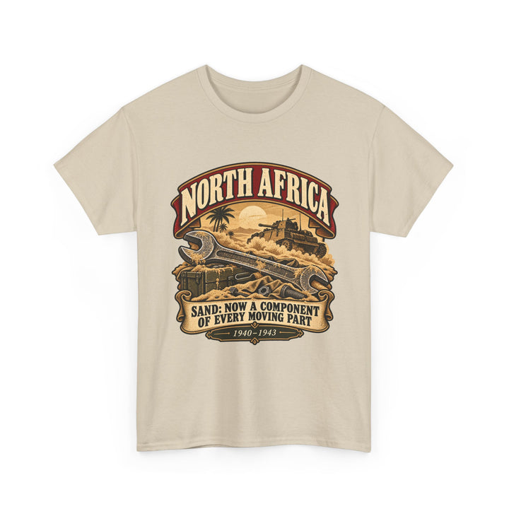 North Africa T-Shirt — “Sand: Now a Component of Every Moving Part” WWII Humour Tee