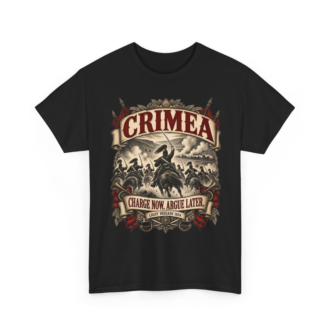 Crimean War T-Shirt — “Charge Now, Argue Later” Military Humour Tee