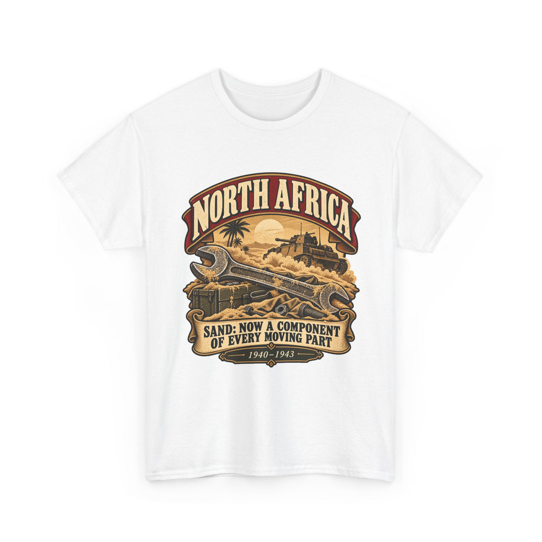 North Africa T-Shirt — “Sand: Now a Component of Every Moving Part” WWII Humour Tee