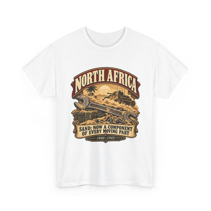 North Africa T-Shirt — “Sand: Now a Component of Every Moving Part” WWII Humour Tee