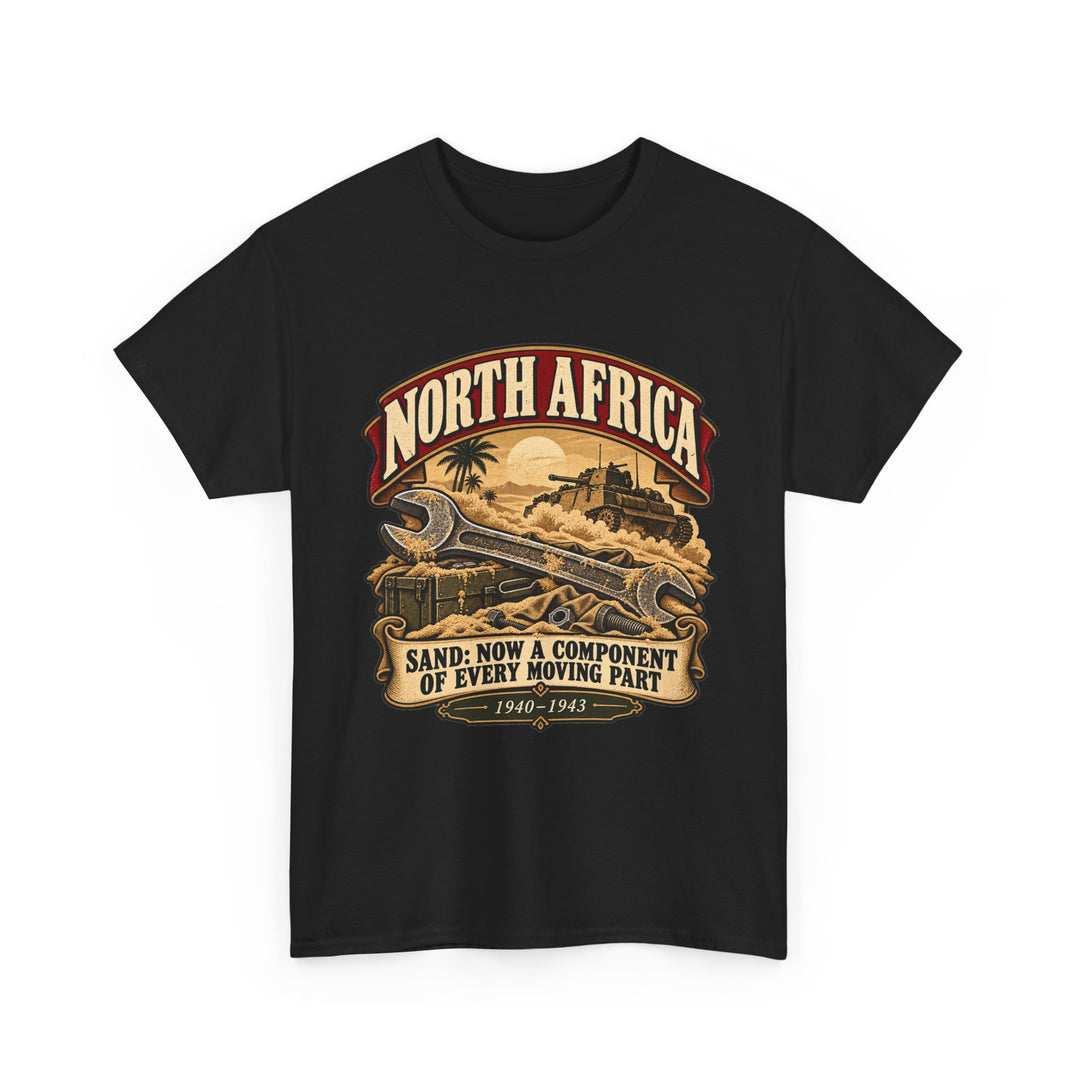 North Africa T-Shirt — “Sand: Now a Component of Every Moving Part” WWII Humour Tee