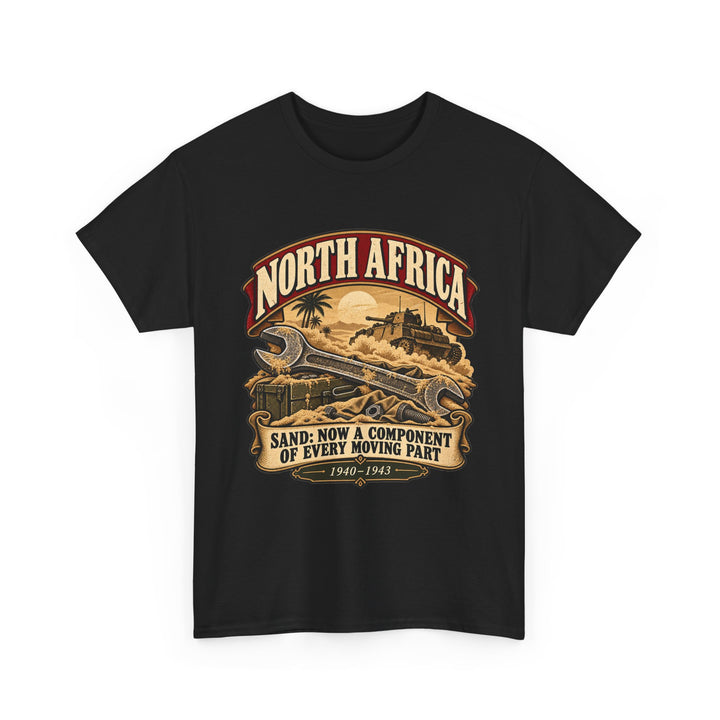 North Africa T-Shirt — “Sand: Now a Component of Every Moving Part” WWII Humour Tee