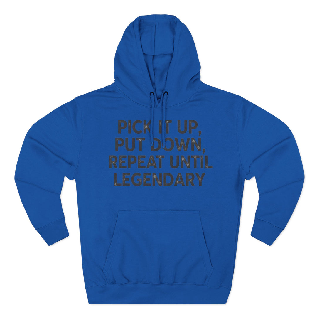 Blue hoodie by S&amp;W Gallus featuring the phrase "Pick It Up, Put Down, Repeat Until Legendary".