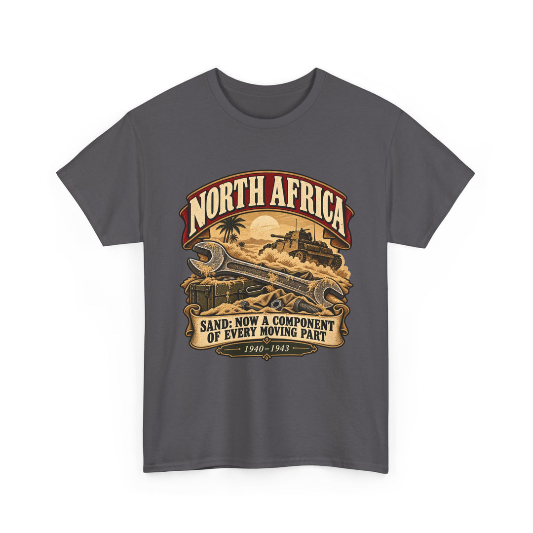 North Africa T-Shirt — “Sand: Now a Component of Every Moving Part” WWII Humour Tee