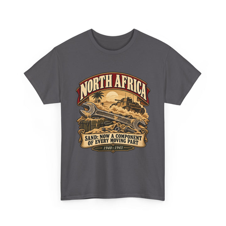 North Africa T-Shirt — “Sand: Now a Component of Every Moving Part” WWII Humour Tee